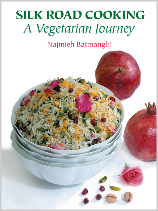 Title details for Silk Road Cooking by Najmieh Batmanglij - Available
